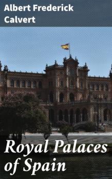 Читать Royal Palaces of Spain - Albert Frederick Calvert