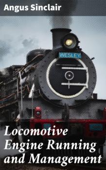 Читать Locomotive Engine Running and Management - Angus Sinclair