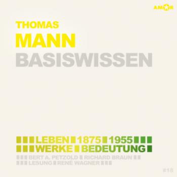 Читать Thomas Mann (1875-1955) Basiswissen - Leben, Werk, Bedeutung (Ungekürzt) - Bert Alexander Petzold