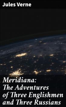 Читать Meridiana: The Adventures of Three Englishmen and Three Russians - Jules Verne