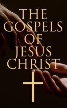 Читать The Gospels of Jesus Christ - Various Authors  