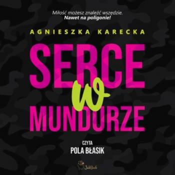 Читать Serce w mundurze - Agnieszka Karecka