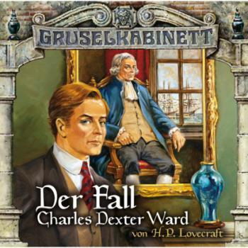 Читать Gruselkabinett, Folge 24/25: Der Fall Charles Dexter Ward (komplett) - H.P. Lovecraft