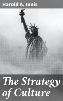 Читать The Strategy of Culture - Harold A. Innis