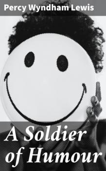 Читать A Soldier of Humour - Percy Wyndham Lewis