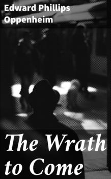 Читать The Wrath to Come - Edward Phillips Oppenheim