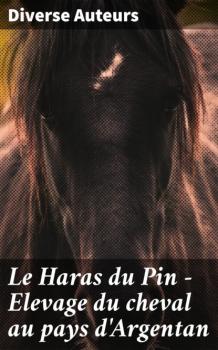 Читать Le Haras du Pin - Elevage du cheval au pays d'Argentan - Diverse Auteurs