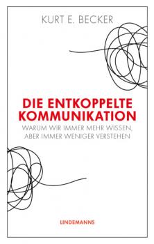 Читать Die entkoppelte Kommunikation - Kurt E. Becker