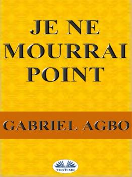 Читать Je Ne Mourrai Point - Gabriel Agbo