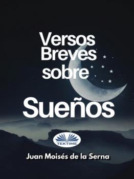 Читать Versos Breves Sobre Sueños - Dr. Juan Moisés De La Serna