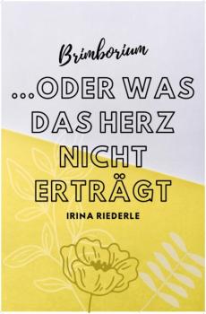 Читать Brimborium...oder was das Herz nicht erträgt - Irina Riederle