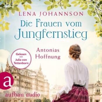 Читать Die Frauen vom Jungfernstieg: Antonias Hoffnung - Jungfernstieg-Saga, Band 2 (Ungekürzt) - Lena Johannson