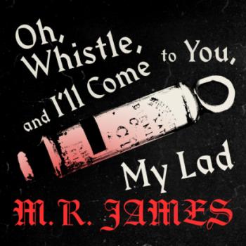 Читать Oh Whistle and Ill Come to You (Unabridged) - M.R.  James