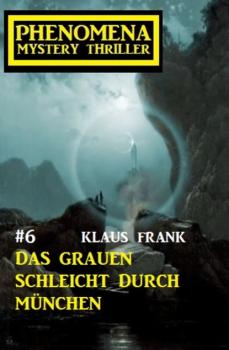 Читать Das Grauen schleicht durch München: Phenomena 6 - Klaus Frank