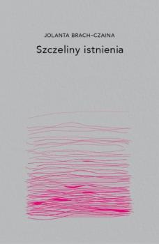 Читать Szczeliny Istnienia - Jolanta Brach-Czaina