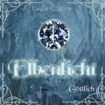 Читать Göttlich - Elbenlicht Saga, Band 2 (ungekürzt) - Grace C. Stone