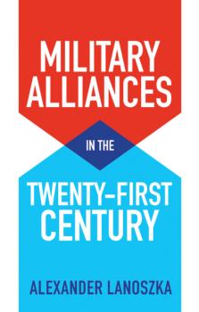 Читать Military Alliances in the Twenty-First Century - Alexander Lanoszka
