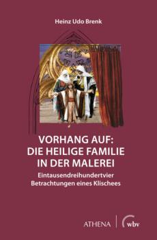Читать Vorhang auf: Die Heilige Familie in der Malerei - Heinz Udo Brenk