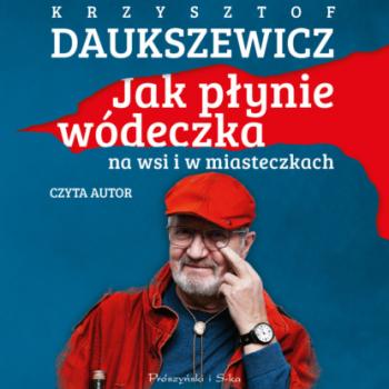 Читать Jak płynie wódeczka na wsi i w miasteczkach - Krzysztof Daukszewicz