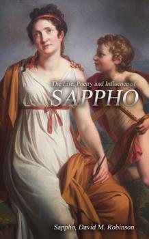 Читать The Life, Poetry and Influence of Sappho  - Sappho