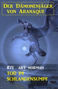 Читать ​Tod im Schlangensumpf: Der Dämonenjäger von Aranaque 71 - Art Norman