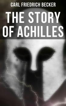 Читать The Story of Achilles - Carl Friedrich Becker