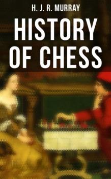 Читать History of Chess - H. J. R. Murray