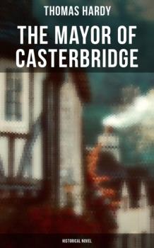 Читать The Mayor of Casterbridge (Historical Novel) - Thomas Hardy