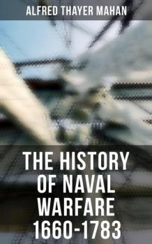 Читать The History of Naval Warfare 1660-1783 - Alfred Thayer Mahan