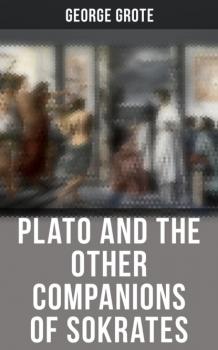 Читать Plato and the Other Companions of Sokrates - Grote George