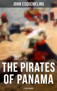 Читать The Pirates of Panama (A True Account) - John Esquemeling