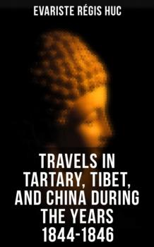 Читать Travels in Tartary, Tibet, and China During the Years 1844-1846 - Evariste Régis Huc