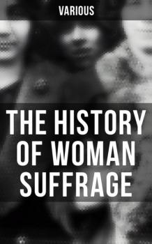 Читать The History of Woman Suffrage - Various