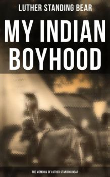 Читать My Indian Boyhood: The Memoirs of Luther Standing Bear - Luther Standing Bear