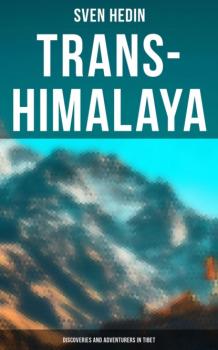 Читать Trans-Himalaya: Discoveries and Adventurers in Tibet - Sven  Hedin