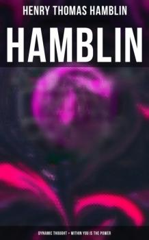 Читать Hamblin: Dynamic Thought + Within You is the Power - Henry Thomas Hamblin