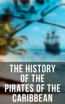 Читать The History of the Pirates of the Caribbean - Captain Charles Johnson