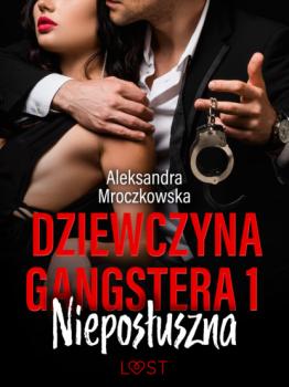 Читать Dziewczyna gangstera 1: Nieposłuszna – opowiadanie erotyczne - Alexandra Mroczkowska
