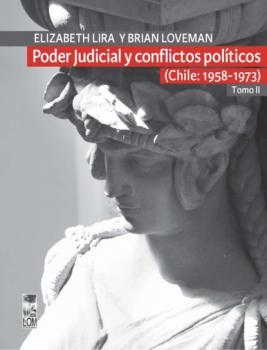 Читать Poder Judicial y conflictos políticos. Tomo II. (Chile: 1958-1973) - Brian Loveman
