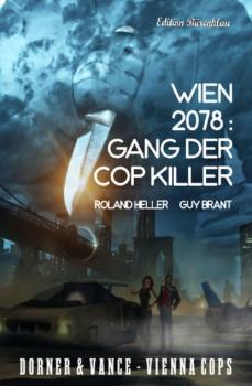 Читать Wien 2078: Gang der Cop Killer Dorner und Vance - Vienna Cops - Roland  Heller
