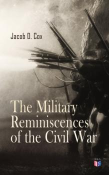 Читать The Military Reminiscences of the Civil War - Jacob D. Cox