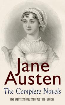 Читать Jane Austen: The Complete Novels (The Greatest Novelists of All Time – Book 6) - Jane Austen