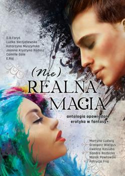 Читать (Nie) Realna Magia Antologia opowiadań erotyka w fantasy+ - autor zbiorowy