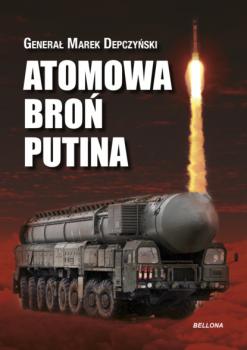 Читать Atomowa broń Putina (edycja specjalna) - Marek Depczyński