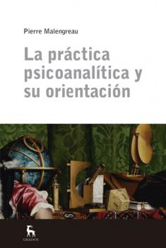 Читать La práctica psicoanalítica y su orientación - Pierre Malengreau