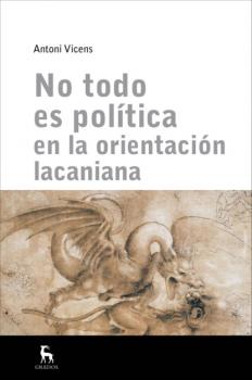 Читать No todo es política en la orientación lacaniana - Antoni Vicens
