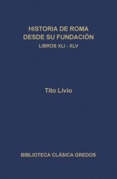 Читать Historia de Roma desde su fundación. Libros XLI-XLV - Tito Livio