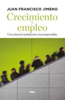 Читать Crecimiento y empleo - Juan Francisco Jimeno
