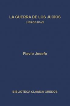 Читать La guerra de los judíos. Libros IV-VII - Flavio Josefo