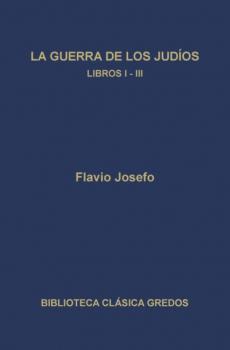 Читать La guerra de los judíos. Libros I-III - Flavio Josefo